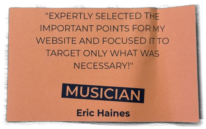 Expertly selected the important points for my website and focused it to target only what was necessary! — Eric Haines, Musician
