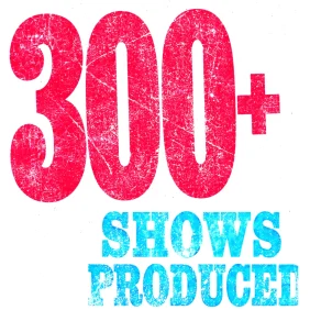 300+ shows produced